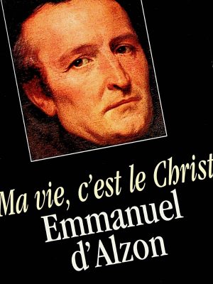 Ma vie c'est le Christ - Emmanuel d'Alzon