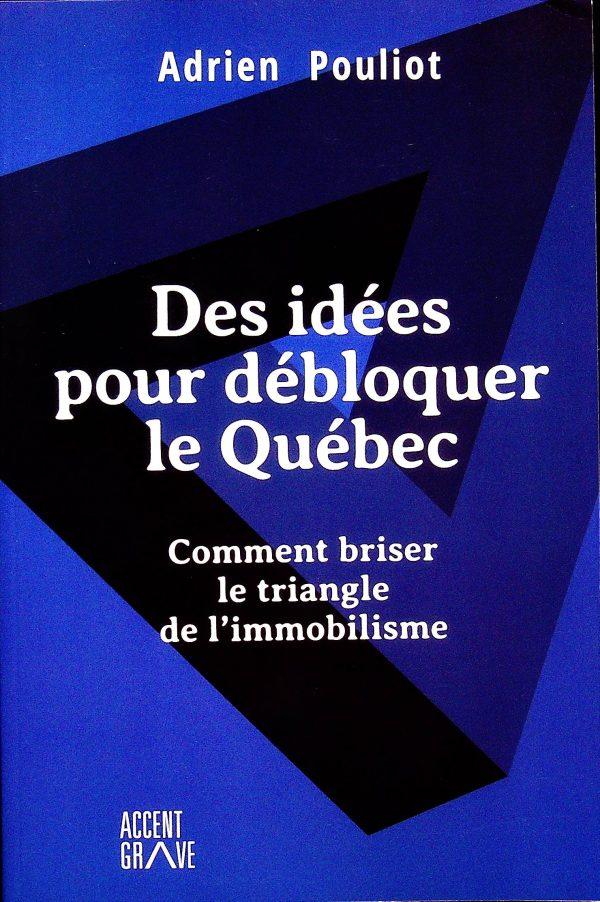 Des idées pour débloquer le Québec - Comment briser le triangle de l'immobilisme