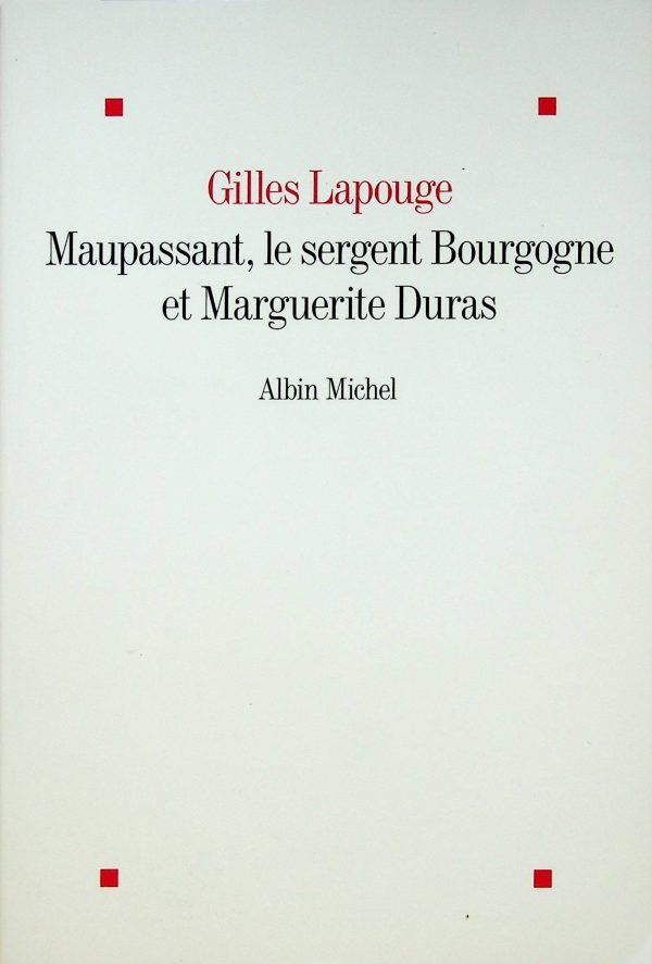 Maupassant, le sergent Bourgogne et Marguerite Duras