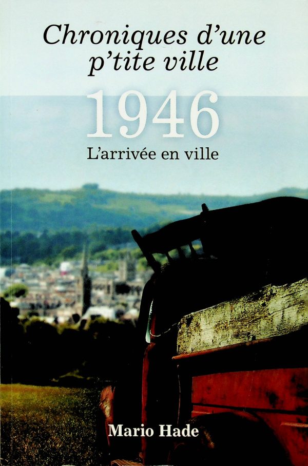 Chroniques d'une p'tite ville - 1946 - L'arrivée en ville