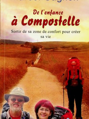 De l'enfance à Compostelle - Sortir de sa zone de confort pour créer sa vie