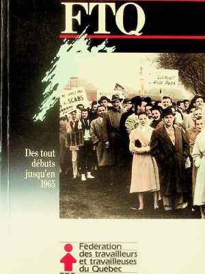 L'histoire de la FTQ - Des tout débuts jusqu'en 1965
