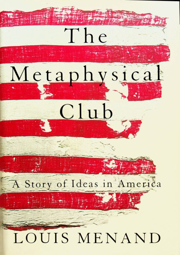 The Metaphysical Club - A Story of Ideas in America