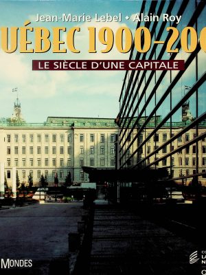 Québec 1900-2000 - Le siècle d'une Capitale