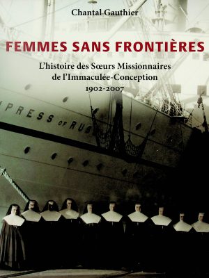 Femmes sans frontières - L'histoire des Soeurs Missionnaires de l'Immaculée-Conception 1902-2007