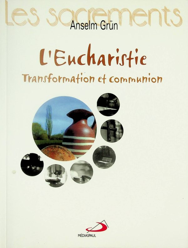 L'Eucharistie - Transformation et communion