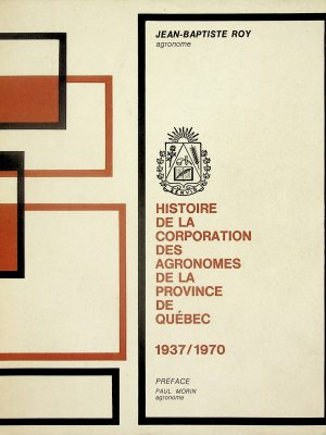 Histoire de la corporation des agronomes de la province de Québec 1937/1970