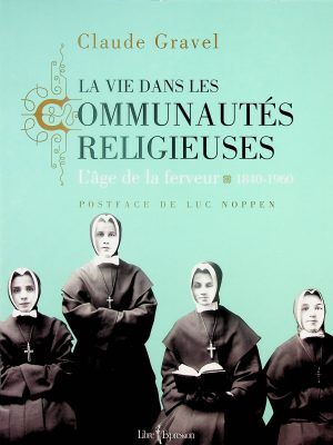 La vie dans les communautés religieuses - L'âge de la ferveur - 1840-1960