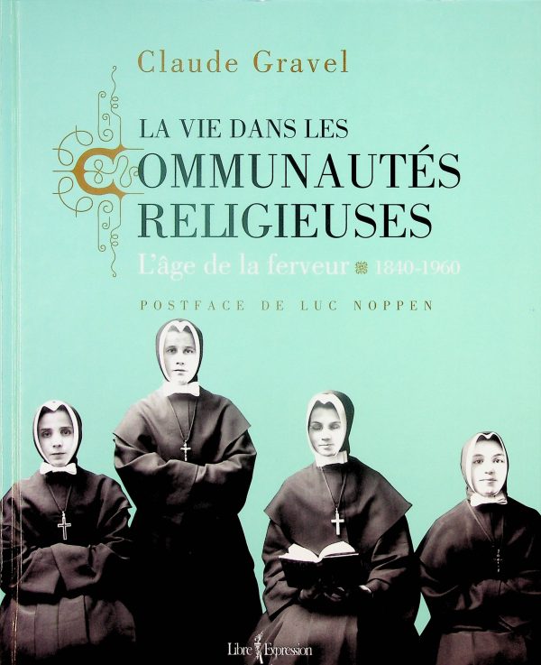 La vie dans les communautés religieuses - L'âge de la ferveur - 1840-1960
