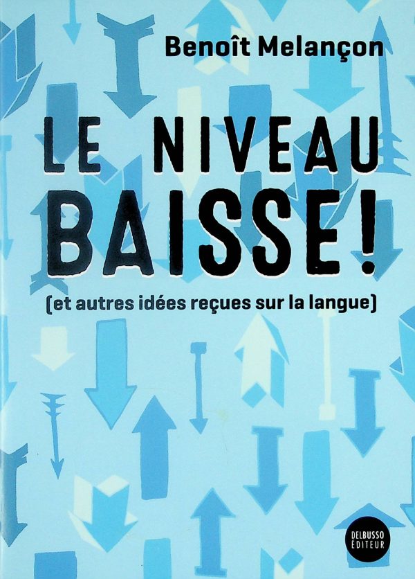 Le niveau baisse! (et autres idées reçues sur la langue)