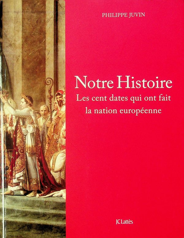 Notre Histoire : les cent dates qui ont fait la nation européenne