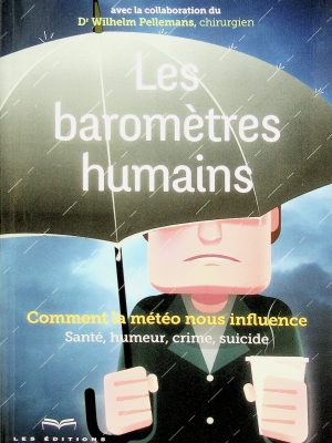 Les baromètres humains - Comment la météo nous influence: Santé humeur, crime, suicide