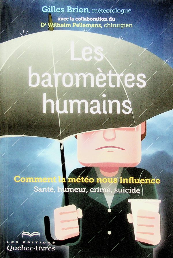 Les baromètres humains - Comment la météo nous influence: Santé humeur, crime, suicide