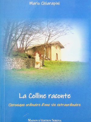 La Colline raconte - Chronique ordinaire d'une vie extraordinaire (Chiarapini, Mario)