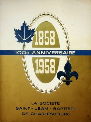 1858-1958 - 100e anniversaire - La Société Saint-Jean-Baptiste de Charlesbourg