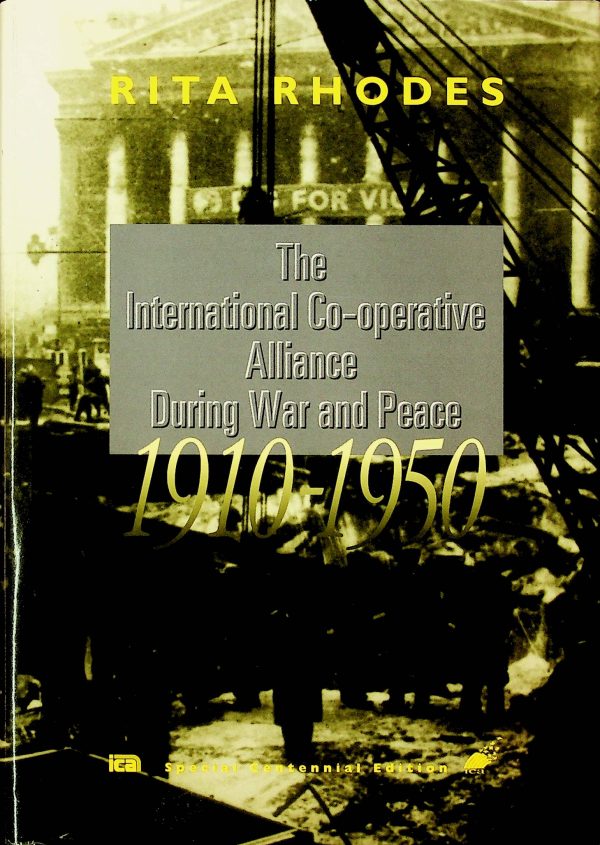 The International Co-operative Alliance During War and Peace 1910-1950