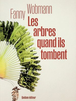Les arbres quand ils tombent (Wobmann, Fanny)