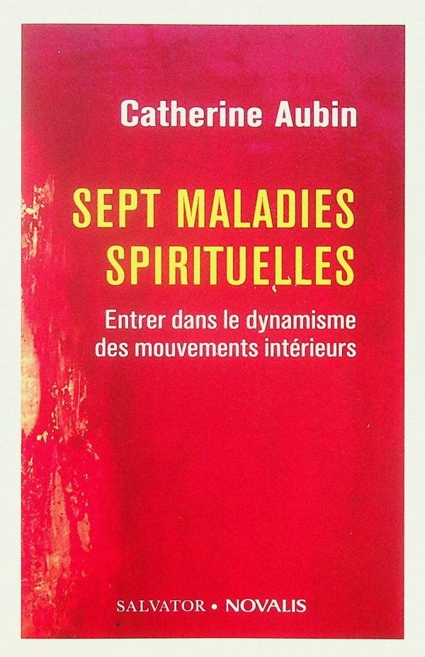 Sept maladies spirituelles - Entrer dans le dynamisme des mouvements intérieurs