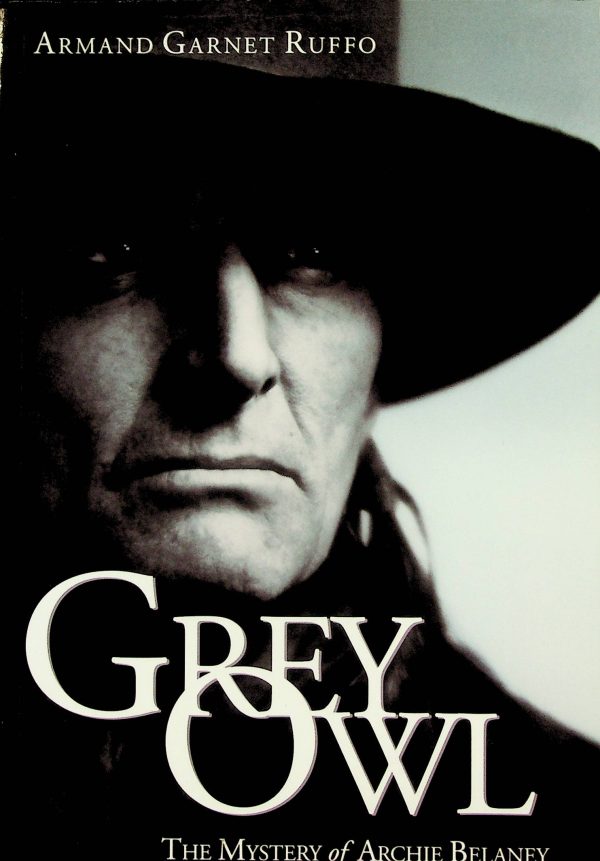 Grey Owl - The mystery of Archie Belaney