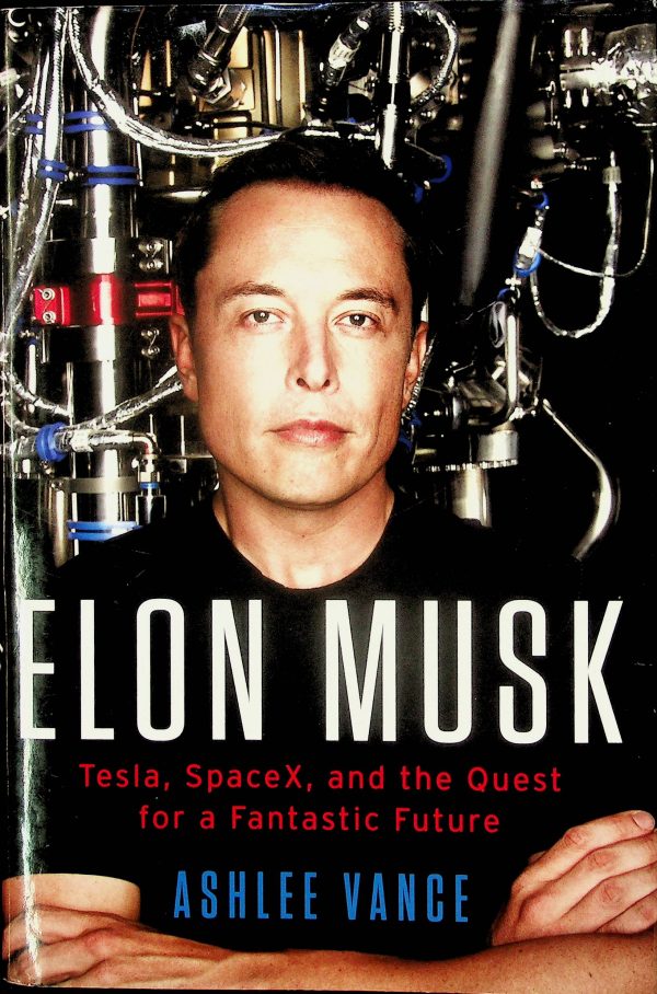 Elon Musk - Tesla, SpaceX, and the quest for a fantastic future