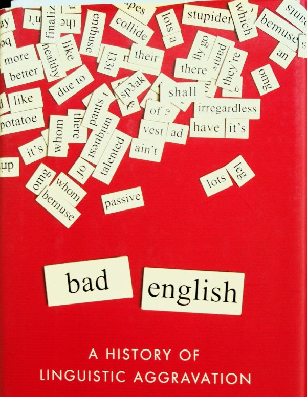 Bad English: A History of Linguistic Aggravation