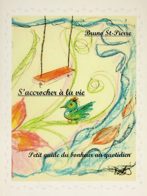 S'accrocher à la vie - Petit guide du bonheur au quotidien