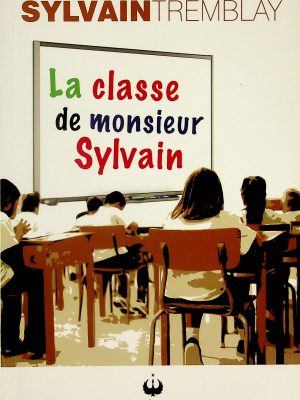 La classe de monsieur Sylvain (Tremblay, Sylvain)
