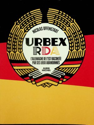 Urbex RDA - L'allemagne de l'Est racontée par ses lieux abandonnés
