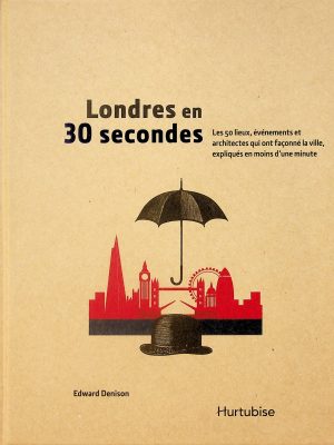 Londres en 30 secondes - Les 50 lieux, événements et architectes qui ont façonné la ville, expliqués en moins d'une minute