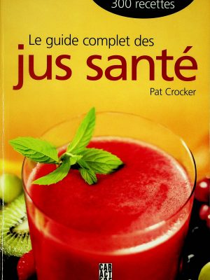 Le guide complet des jus santé