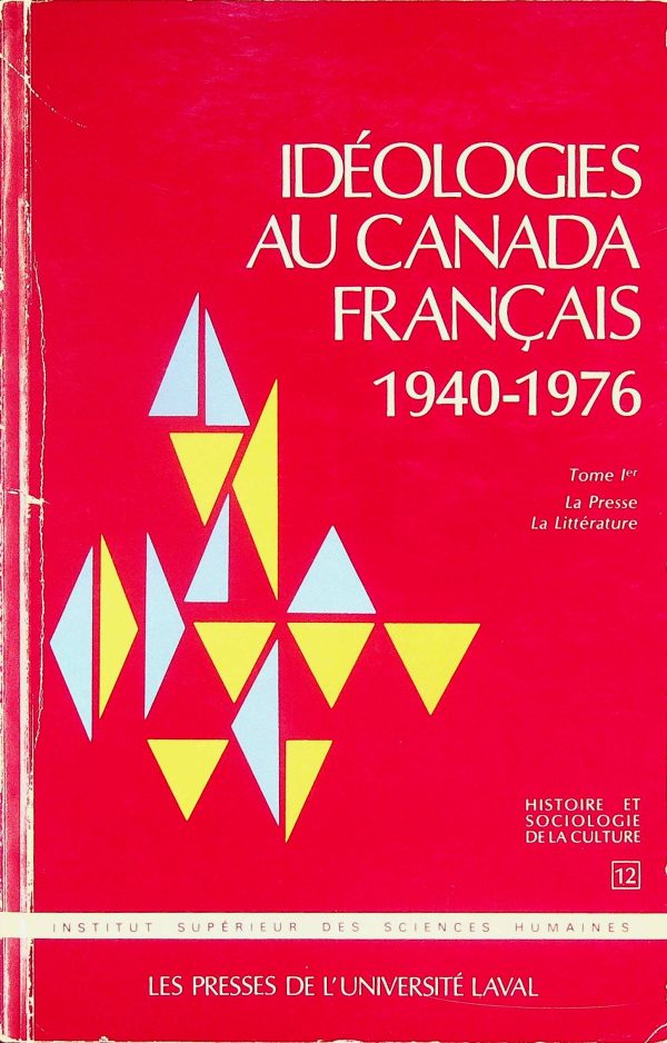 Idéologies au Canada français 1940-1976 T.01 - La Presse - La Littérature