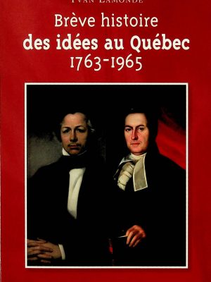 Brève histoire des idées au Québec 1763-1965