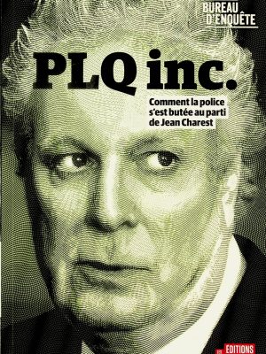 PLQ inc. - Comment la police s'est butée au parti de Jean Charest