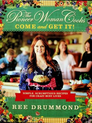 The pioneer woman cooks - Come and get it!