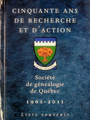 Cinquante ans de recherche et d'action - Société Généalogique de Québec - 1961-2011