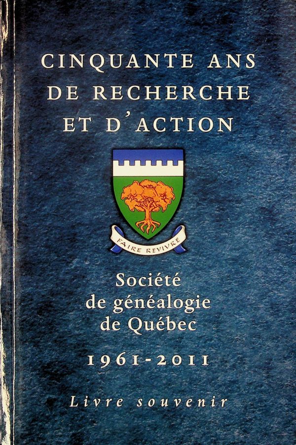 Cinquante ans de recherche et d'action - Société Généalogique de Québec - 1961-2011