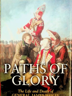 Paths of Glory: The Life and Death of General James Wolfe