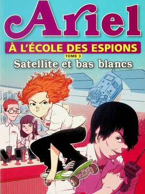 Ariel à l'école des espions T. 03 - Satellite et bas blancs