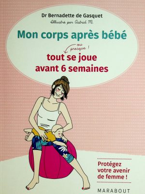 Mon corps après bébé - Tout se joue (ou presque) avant 6 semaines