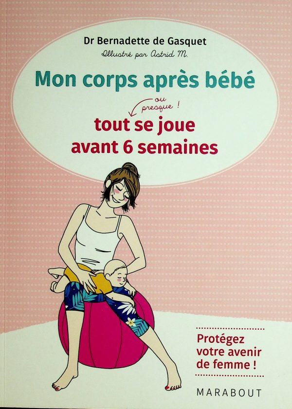 Mon corps après bébé - Tout se joue (ou presque) avant 6 semaines