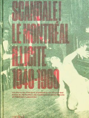 Scandale! Le Montréal illicite (1940-1960)
