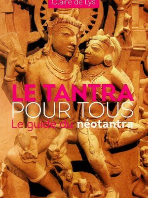 Le tantra pour tous - Le guide du néotantra