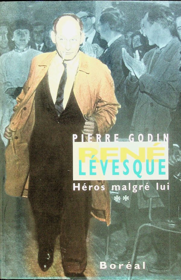 René Lévesque - T. 02 Héros malgré lui