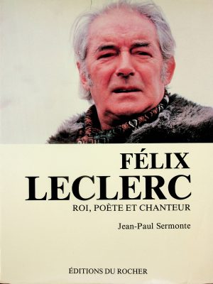 Félix Leclerc - Roi, poète et chanteur