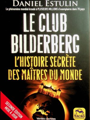 Le club Bilderberg - L'histoire secrète des maîtres du monde