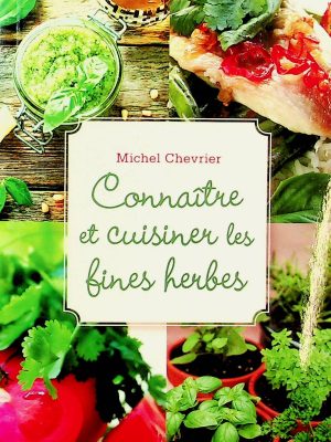 Connaître et cuisiner les fines herbes