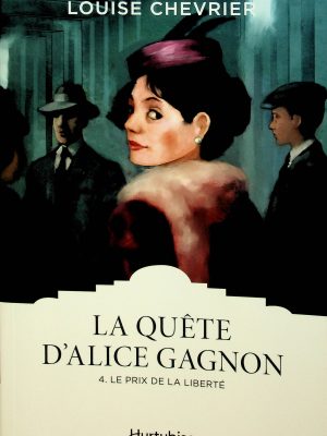 La Quête d'Alice Gagnon T. 04 - Le prix de la liberté