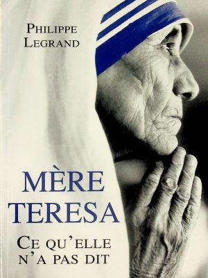 Mère Teresa - Ce qu'elle n'a pas dit