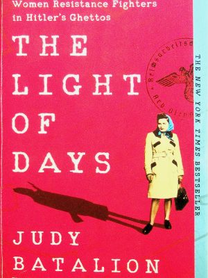 The Light of Days - The Untold Story of Women Resistance Fighters in Hitler's Ghetto