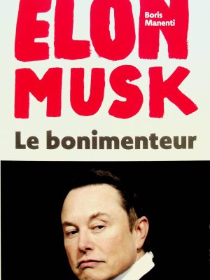 Elon Musk - Le bonimenteur